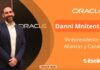 Danni Mnitentag, de Oracle: «Tenemos un objetivo muy claro de llevar a nuestro ecosistema a otro nivel»